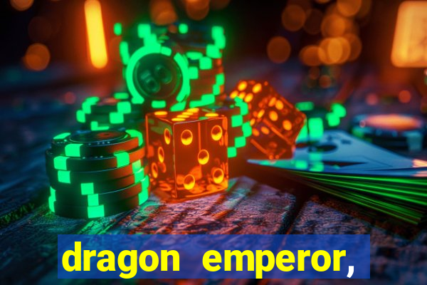 dragon emperor, martial god